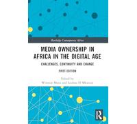 Media Ownership in Africa in the Digital Age: Challenges, Continuity and Change (Routledge Contemporary Africa)