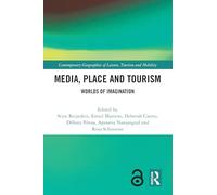 Media, Place and Tourism: Worlds of Imagination (Contemporary Geographies of Leisure, Tourism and Mobility)