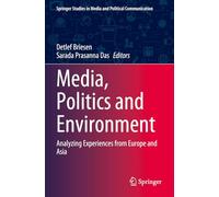 Media, Politics and Environment: Analyzing Experiences from Europe and Asia (Springer Studies in Media and Political Communication)