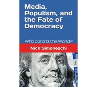 Media, Populism, and the Fate of Democracy: Who control the World?: 5 (Leadership, political science and mass and social media)