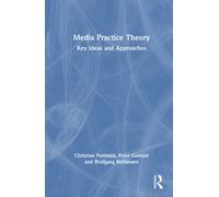 Media Practice Theory : Key Ideas and Approaches