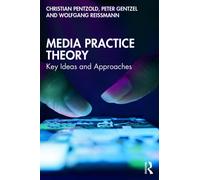 Media Practice Theory : Key Ideas and Approaches