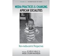 Media Practices and Changing African Socialities: Non-media-centric Perspectives (Anthropology of Media, 9)