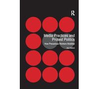 Media Practices and Protest Politics: How Precarious Workers Mobilise