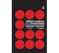 Media Practices and Protest Politics: How Precarious Workers Mobilise