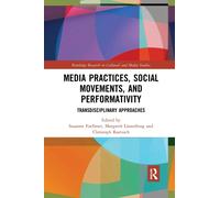 Media Practices, Social Movements, and Performativity : Transdisciplinary Approaches