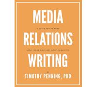 Media Relations Writing: A Guide for PR Pros (and those who just want publicity)
