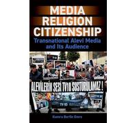 Media, Religion, Citizenship: Transnational Alevi Media and Its Audience (British Academy Monographs)