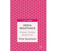 Media Resistance: Protest, Dislike, Abstention