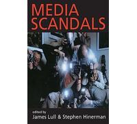 Media Scandals: Morality and Desire in the Popular Culture Marketplace