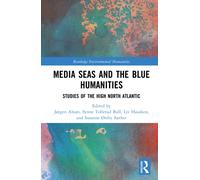 Media Seas and the Blue Humanities : Studies of the High North Atlantic