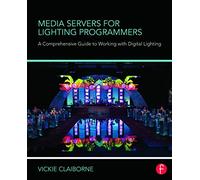 Media Servers for Lighting Programmers: A Comprehensive Guide to Working with Digital Lighting