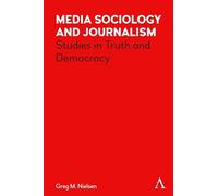 Media Sociology and Journalism: Studies in Truth and Democracy (Key Issues in Modern Sociology)