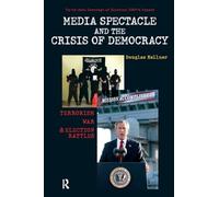 Media Spectacle and the Crisis of Democracy: Terrorism, War, and Election Battles (Cultural Politics & the Promise of Democracy)