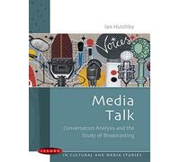 Media Talk: Conversation Analysis and the Study of Broadcasting: Conversation analysis and the study of broadcasting