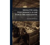 Media Use and Performance in Air Force Organizations