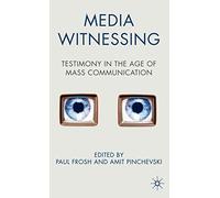Media Witnessing: Testimony in the Age of Mass Communication