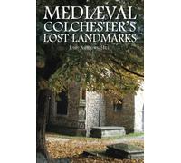 Mediaeval Colchester's Lost Landmarks