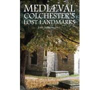 Mediaeval Colchester's Lost Landmarks