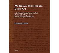Mediaeval Manichaean Book Art: A Codicological Study of Iranian and Turkic Illuminated Book Fragments from 8th-11th Century East Central Asia: 57 (Nag Hammadi and Manichaean Studies)