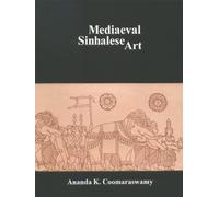 Mediaeval Sin Halese Art: Being a Monograph on Mediaeval Sinhalese Arts & Crafts, Mainly As Surviving in the Eighteenth Century, With an Account of the Structure of Society