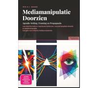Mediamanipulatie Doorzien: Agenda-Setting, Framing en Propaganda (Media)
