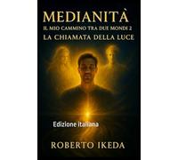 Medianità: il mio cammino tra due mondi 2: La chiamata della luce