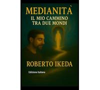 Medianità : il mio cammino tra due mondi