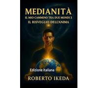 Medianità: Il mio cammino tra due mondi 3: Il risveglio dell’anima