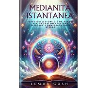 MEDIANITÀ ISTANTANEA: Tutto Quello Che C'è Da Sapere Per Un'implementazione Efficace E Immediata Oggi Stesso (medium, libro di medianita)