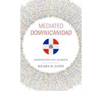 Mediated Dominicanidad: Dominicans and US Media