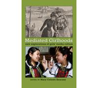 Mediated Girlhoods : New Explorations of Girls’ Media Culture