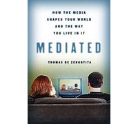 Mediated: How the Media Shapes your world and the way you live in it