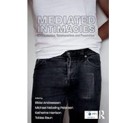 Mediated Intimacies: Connectivities, Relationalities and Proximities (Routledge Studies in European Communication Research and Education)