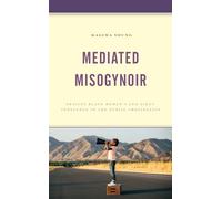 Mediated Misogynoir: Erasing Black Women's and Girls' Innocence in the Public Imagination