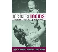Mediated Moms: Contemporary Challenges to the Motherhood Myth
