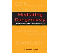Mediating Dangerously: The Frontiers of Conflict Resolution