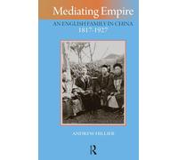 Mediating Empire: An English Family in China, 1817-1927 (Imperialism in East Asia)