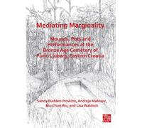 Mediating Marginality: Mounds, Pots and Performances at the Bronze Age Cemetery of Puric-Ljubanj, Eastern Croatia