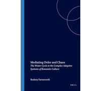 Mediating Order and Chaos: The Water-Cycle in the Complex Adaptive Systems of Romantic Culture: 56 (Internationale Forschungen zur Allgemeinen und Vergleichenden Literaturwissenschaft, 56)