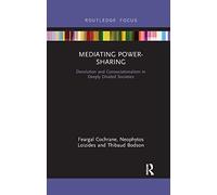 Mediating Power-Sharing: Devolution and Consociationalism in Deeply Divided Societies