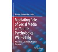 Mediating Role of Social Media on Youth’s Psychological Well-Being: A Machine-Generated Literature Overview