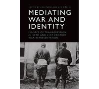 Mediating War and Identity: Figures of Transgression in 20th- and 21st-century War Representation