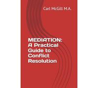 MEDIATION: A Practical Guide to Conflict Resolution
