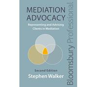 Mediation Advocacy: Representing and Advising Clients in Mediation