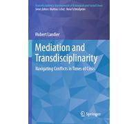 Mediation and Transdisciplinarity: Navigating Conflicts in Times of Crisis (Transdisciplinary Management of Ecological and Social Crises)