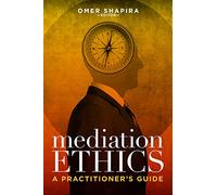 Mediation Ethics: A Practitioner's Guide