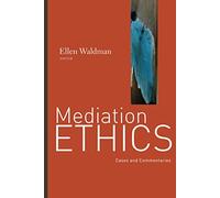 Mediation Ethics: Cases and Commentaries