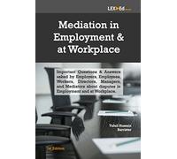 Mediation in Employment and at Workplace: Important Questions & Answers asked by Employers, Employees, Workers, Directors, Managers, and Mediators ... Employment and at Workplace (Practical Law)