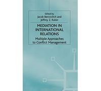 Mediation in International Relations: Multiple Approaches to Conflict Management